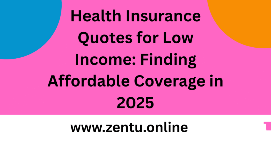 Health Insurance Quotes for Low Income: Finding Affordable Coverage in 2025