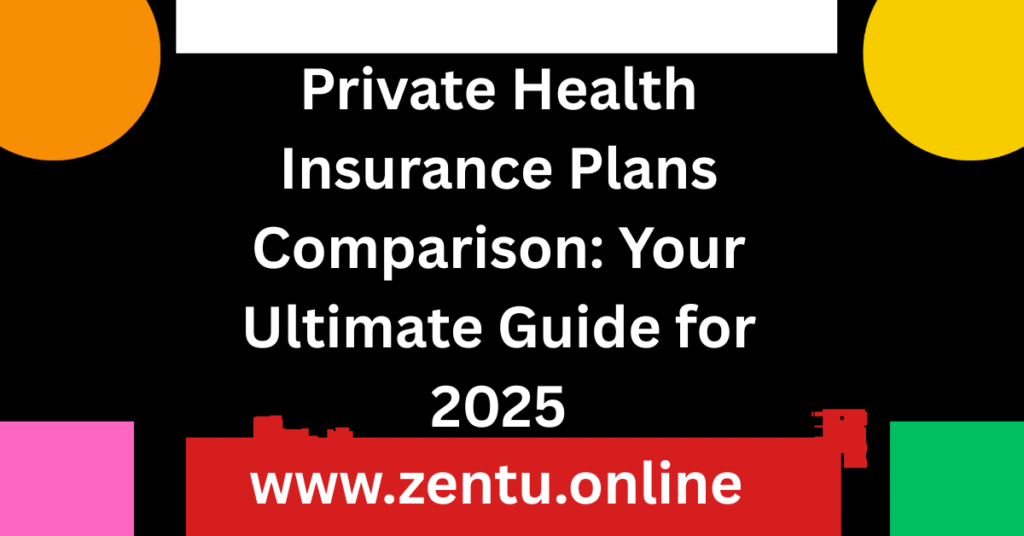 Private Health Insurance Plans Comparison: Your Ultimate Guide for 2025