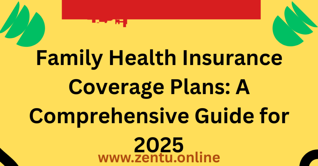 Family Health Insurance Coverage Plans: A Comprehensive Guide for 2025