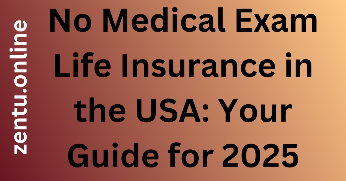 No Medical Exam Life Insurance in the USA: Your Guide for 2025
