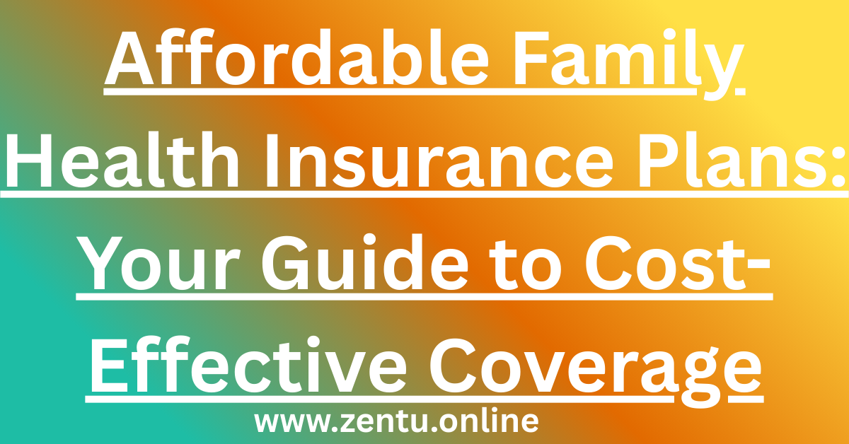 Affordable Family Health Insurance Plans: Your Guide to Cost-Effective Coverage