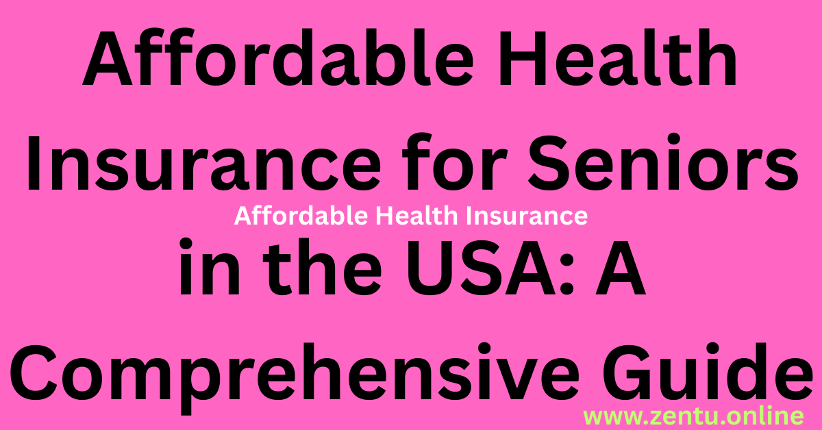 Affordable Health Insurance for Seniors in the USA: A Comprehensive Guide