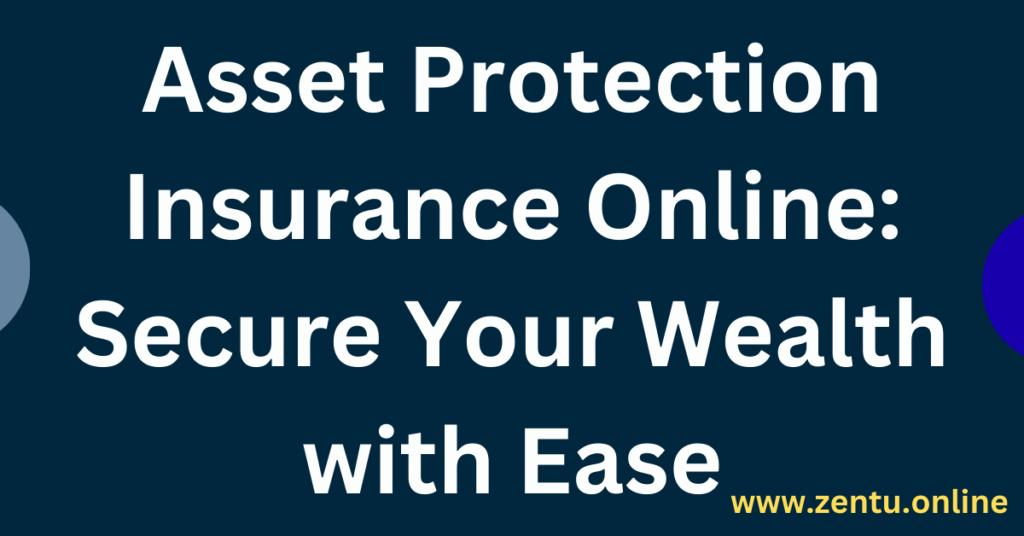 Asset Protection Insurance Online: Secure Your Wealth with Ease Asset Protection Insurance Online: Secure Your Wealth with Ease