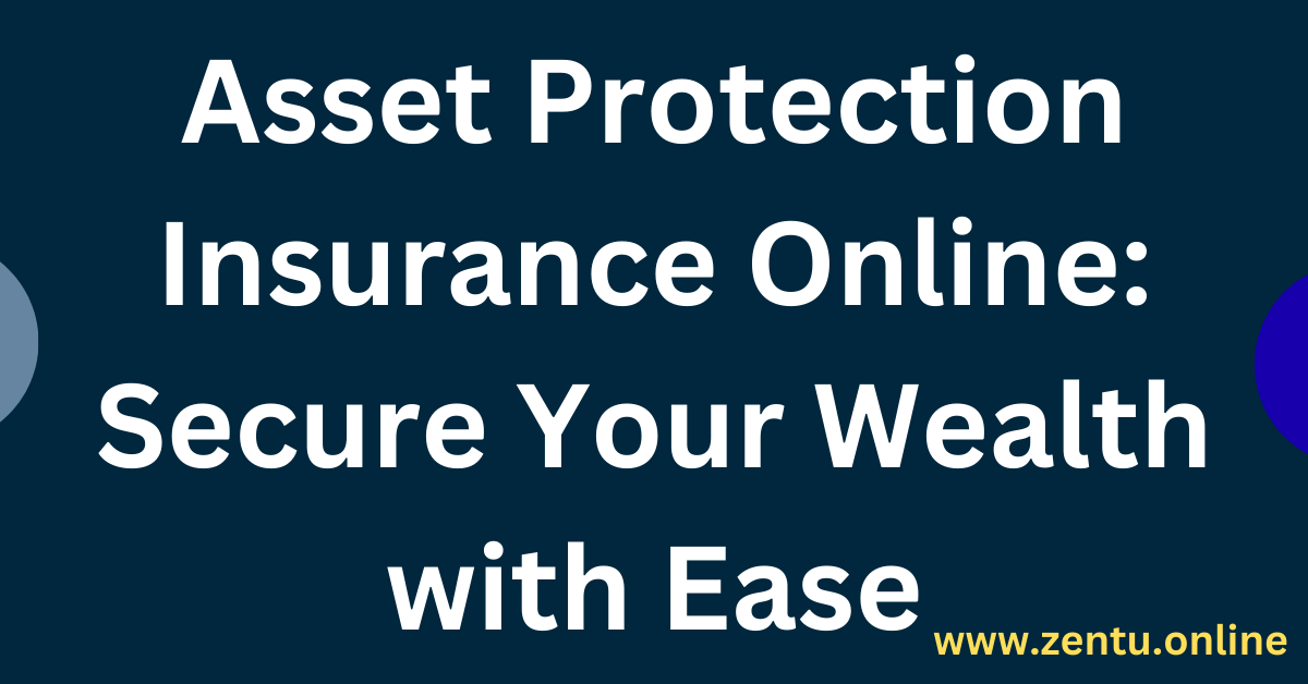 Asset Protection Insurance Online: Secure Your Wealth with Ease
