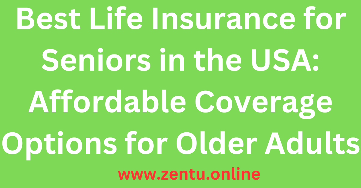 Best Life Insurance for Seniors in the USA: Affordable Coverage Options for Older Adults