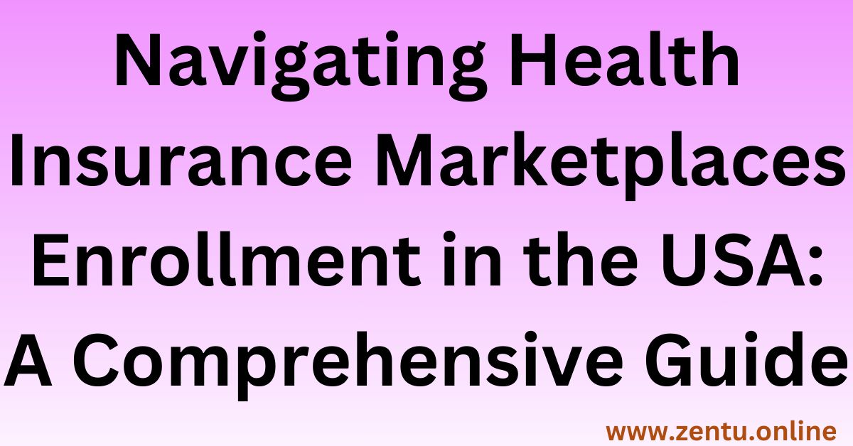 Navigating Health Insurance Marketplaces Enrollment in the USA: A Comprehensive Guide