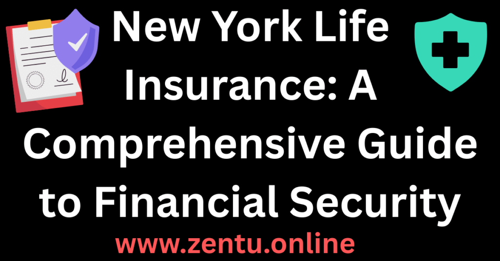 New York Life Insurance: A Comprehensive Guide to Financial Security