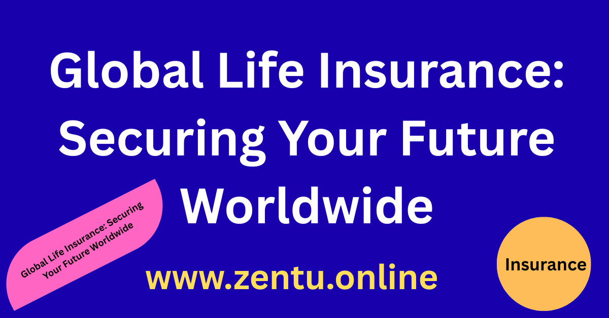 Global Life Insurance: Securing Your Future Worldwide