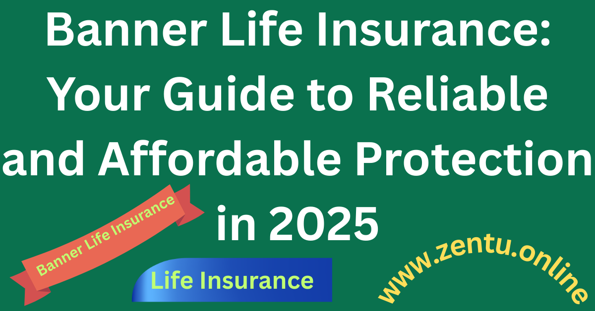 Banner Life Insurance: Your Guide to Reliable and Affordable Protection in 2025