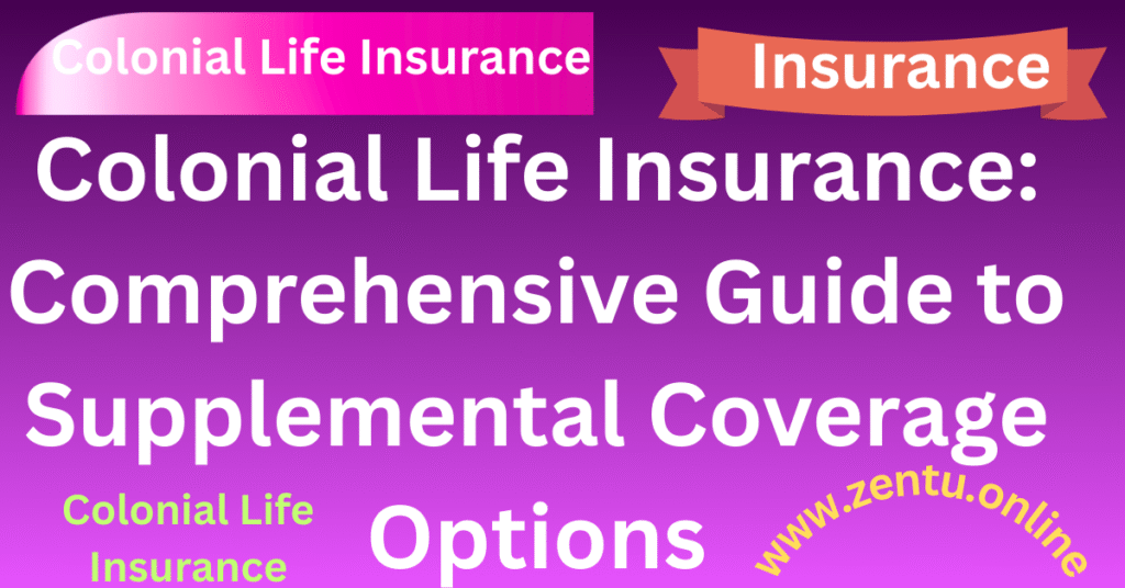 Colonial Life Insurance: Comprehensive Guide to Supplemental Coverage Options