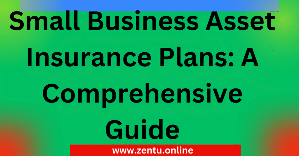 Small Business Asset Insurance Plans: A Comprehensive Guide Small Business Asset Insurance Plans: A Comprehensive Guide