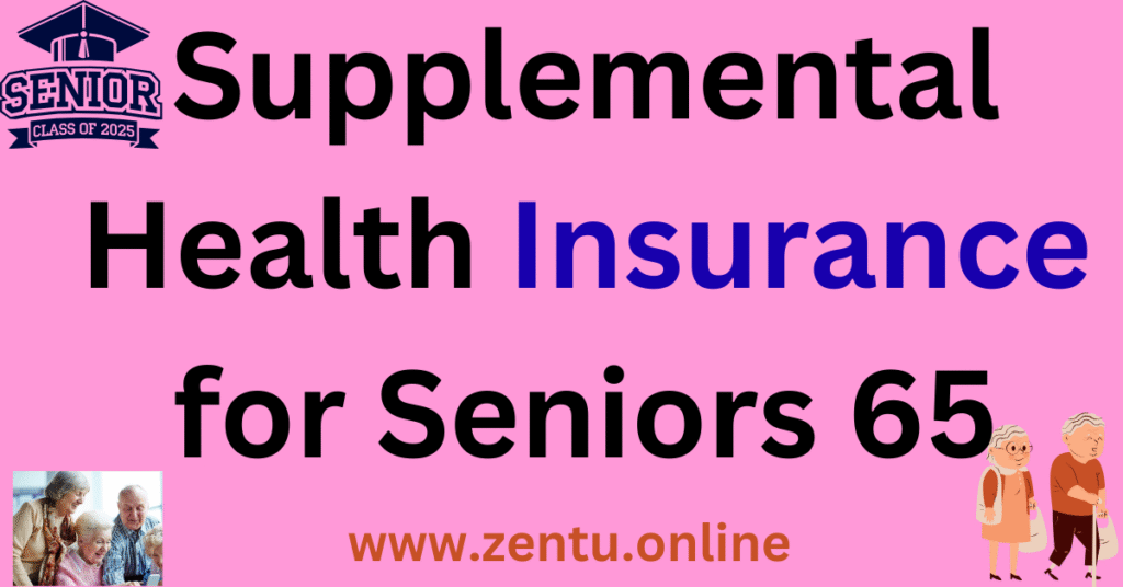 Supplemental Health Insurance for Seniors 65 Supplemental Health Insurance for Seniors 65