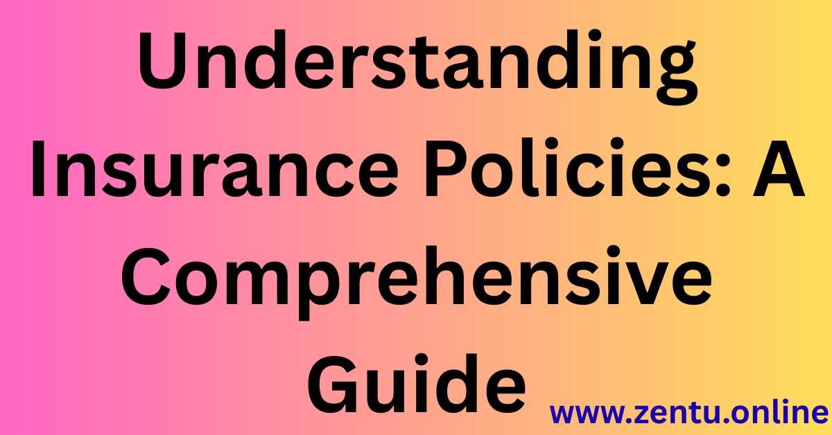 Understanding Insurance Policies: A Comprehensive Guide