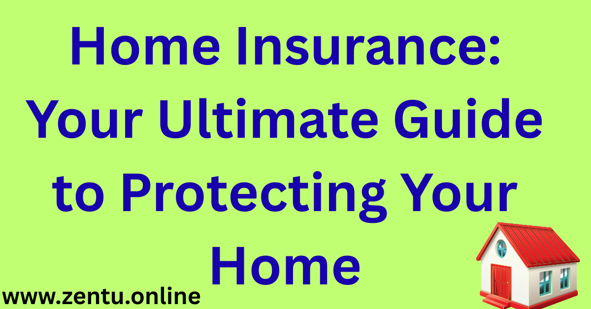 Home Insurance: Your Ultimate Guide to Protecting Your Home