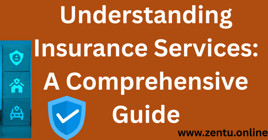 Understanding Insurance Services: A Comprehensive Guide