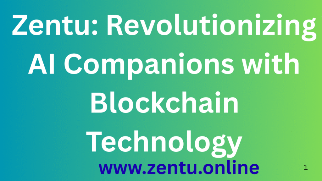 Zentu: Revolutionizing AI Companions with Blockchain Technology Zentu: Revolutionizing AI Companions with Blockchain Technology