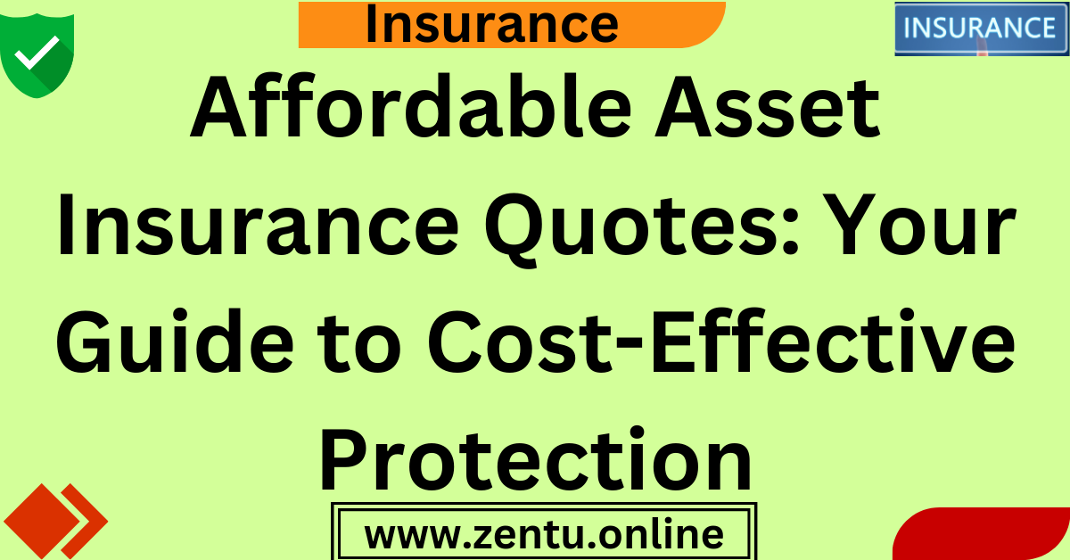 Affordable Asset Insurance Quotes: Your Guide to Cost-Effective Protection