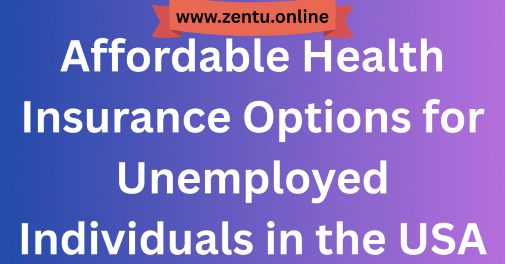 Affordable Health Insurance Options for Unemployed Individuals in the USA Affordable Health Insurance Options for Unemployed Individuals in the USA