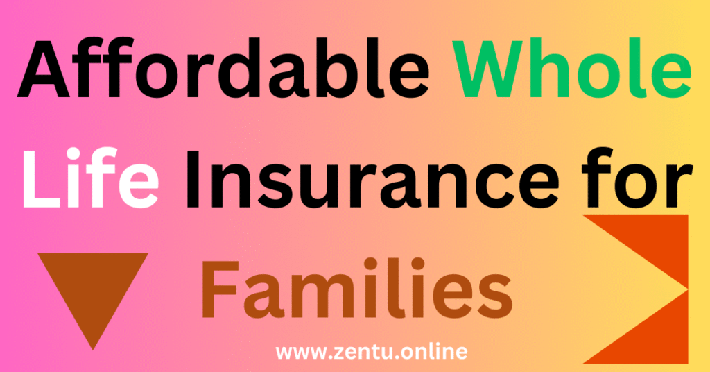 Affordable Whole Life Insurance for Families Affordable Whole Life Insurance for Families