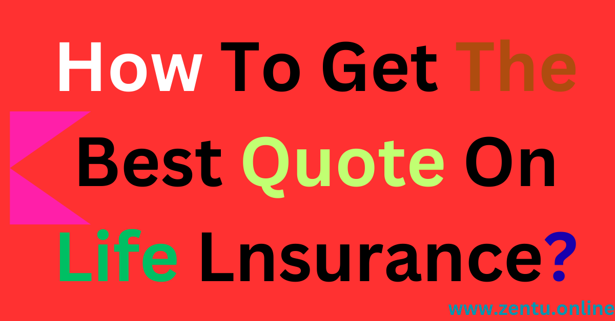 How To Get The Best Quote On Life Insurance?