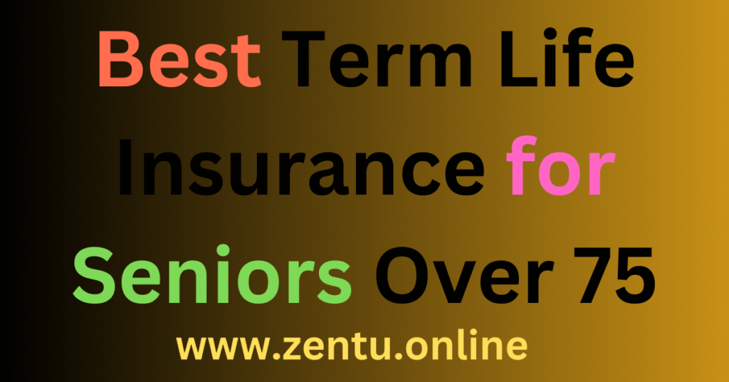 Best Term Life Insurance for Seniors Over 75 Best Term Life Insurance for Seniors Over 75